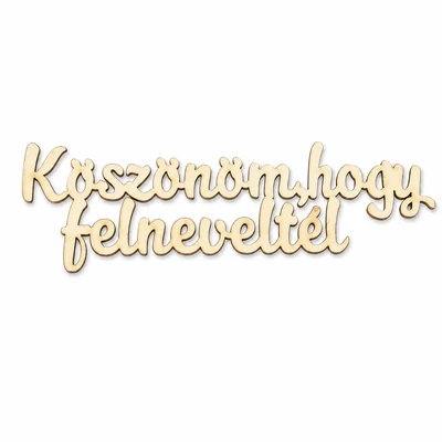 Natúr fa - Köszönöm, hogy felneveltél felirat 4x15cm